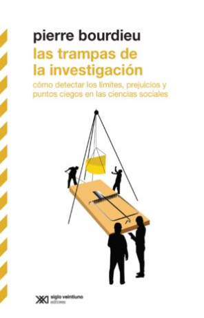 Resumen del libro “Las trampas de la investigación. Cómo detectar los límites, prejuicios y puntos ciegos en las ciencias sociales” de P. Bourdieu (2024).