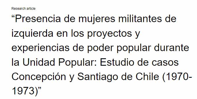 Artículo científico “Presencia de mujeres militantes de izquierda en los proyectos y experiencias de poder popular durante la Unidad Popular: Estudio de casos Concepción y Santiago de Chile (1970-1973)” (2021)