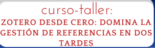 Curso-taller ‘Zotero desde cero: domina la gestión de referencias en dos tardes’ OCTUBRE 2025