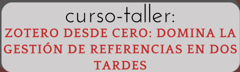 Curso-taller ‘Zotero desde cero: domina la gestión de referencias en dos tardes’ NOVIEMBRE 2025